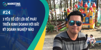 #24 – 3 YẾU TỐ CỐT LÕI ĐỂ PHÁT TRIỂN KINH DOANH VỚI BẤT KỲ DOANH NGHIỆP NÀO
